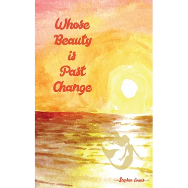Whose Beauty is Past Change