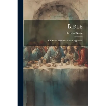 Bible: N.T. Greek Text With Critical Apparatus