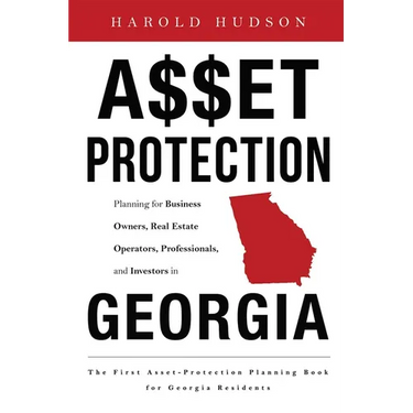 Asset Protection: Planning for Business Owners, Real Estate Operators, Professionals, and Investors in Georgia