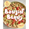 Bangin' Beans: 60 Vibrant Vegan Meals Powered by Plant-Based Protein