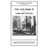 You Can Make it For Camp and Cottage: Practical Uses for Secondhand Wooden Containers and Odd Pieces of Lumber