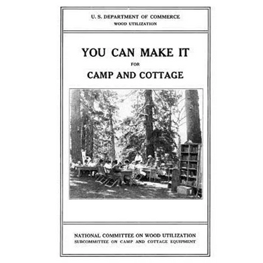 You Can Make it For Camp and Cottage: Practical Uses for Secondhand Wooden Containers and Odd Pieces of Lumber