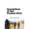 Deceptions of the Foulest Kind