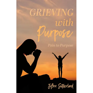 Grieving with Purpose: Pain to Purpose