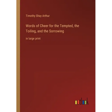 Words of Cheer for the Tempted, the Toiling, and the Sorrowing: in large print