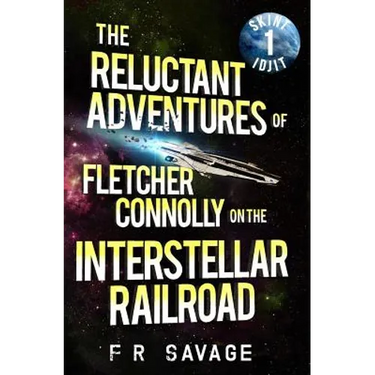 The Reluctant Adventures of Fletcher Connolly on the Interstellar Railroad Vol. 1: Skint Idjit