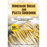 Homemade Bread And Pasta Cookbook: 2 Books In 1: 77 Recipes (X2) To Bake Bread And Cook Pasta At Home