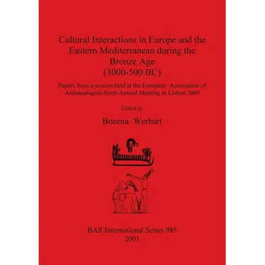 Cultural Interactions in Europe and the Eastern Mediterranean during the Bronze Age (3000-500 BC)