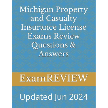 Michigan Property and Casualty Insurance License Exams Review Questions & Answers