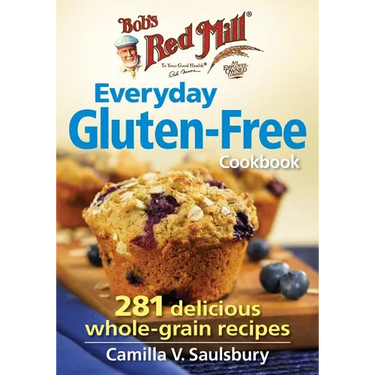 Bob's Red Mill Everyday Gluten-Free Cookbook: 281 Delicious Whole-Grain Recipes