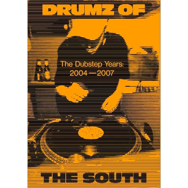 Drumz of the South: The Dubstep Years 2004 - 2007