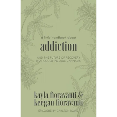 A Little Handbook about Addiction: and the Future of Recovery That Could Include Cannabis