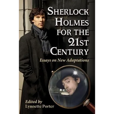 Sherlock Holmes for the 21st Century: Essays on New Adaptations