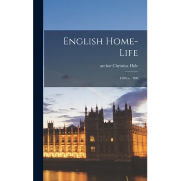 English Home-life: 1500 to 1800
