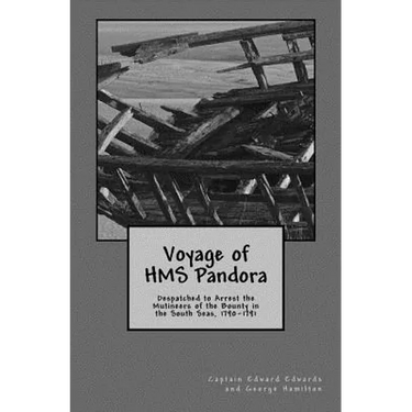 Voyage of HMS Pandora: Despatched to Arrest the Mutineers of the Bounty in the South Seas, 1790-1791