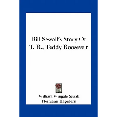 Bill Sewall's Story Of T. R., Teddy Roosevelt