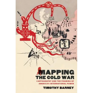 Mapping the Cold War: Cartography and the Framing of America's International Power