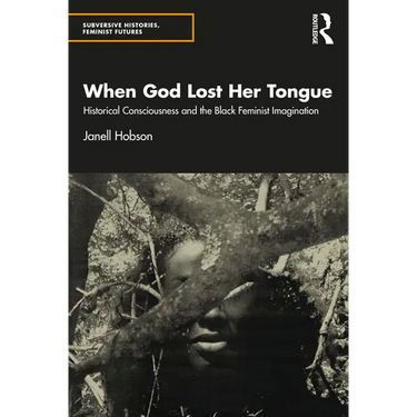When God Lost Her Tongue: Historical Consciousness and the Black Feminist Imagination