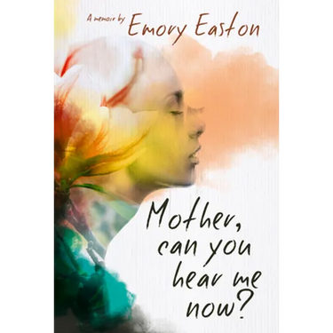 Mother, Can You Hear Me Now?: A Memoir