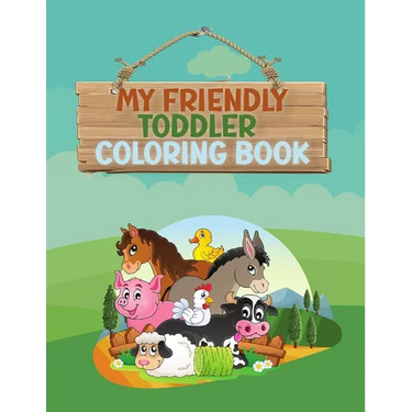 My Friendly Toddler Coloring Book: Fun letters, numbers, shapes, animals, colors, opposite for kids, preschool and kindergarten, ages 1-3 years