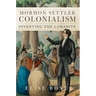 Mormon Settler Colonialism: Inventing the Laminite