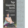 Yoga Sequencing Secrets: Guiding Principles and Tools for Yoga Teachers