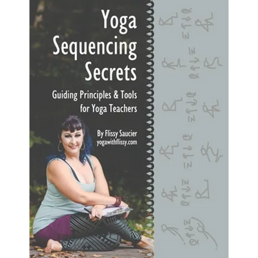 Yoga Sequencing Secrets: Guiding Principles and Tools for Yoga Teachers