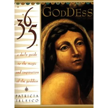 365 Goddess: A Daily Guide to the Magic and Inspiration of the Goddess
