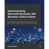 Administrating Microsoft Dynamics 365 Business Central Online: A practical guide to SaaS administration and migration from your on-premise Business Ce