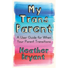 My Trans Parent: A User Guide for When Your Parent Transitions