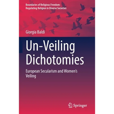 Un-Veiling Dichotomies: European Secularism and Women's Veiling