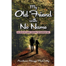 My Old Friend with No Name: He Holds my Hand Through the Narrow Way