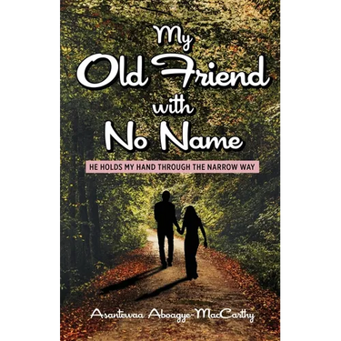 My Old Friend with No Name: He Holds my Hand Through the Narrow Way