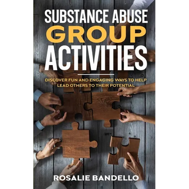 Substance Abuse Group Activities: Discover Fun and Engaging Ways to Help Lead Others to Their Potential