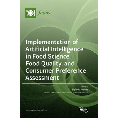 Implementation of Artificial Intelligence in Food Science, Food Quality, and Consumer Preference Assessment