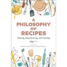 A Philosophy of Recipes: Making, Experiencing, and Valuing