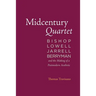 Midcentury Quartet: Bishop, Lowell, Jarrell, Berryman, and the Making of a Postmodern Aesthetic