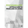 Psychoanalytic Approaches to Problems in Living: Addressing Life's Challenges in Clinical Practice