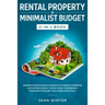 Rental Property and Minimalist Budget 2-in-1 Book: Generate Massive Passive Income with Rental Properties and Flipping Houses + Smart Money Management