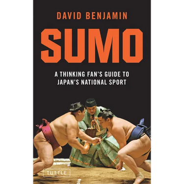 Sumo: A Thinking Fan's Guide to Japan's National Sport