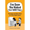 I've Seen You Naked Over 8,000 Times: Marriage and Other Risks of a One-Night Stand