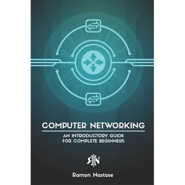 Computer Networking: An Introductory Guide for Complete Beginners