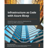 Infrastructure as Code with Azure Bicep: Streamline Azure resource deployment by bypassing ARM complexities