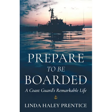 Prepare to Be Boarded: A Coast Guard's Remarkable Life