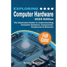 Exploring Computer Hardware - 2024 Edition: The Illustrated Guide to Understanding Computer Hardware, Components, Peripherals & Networks