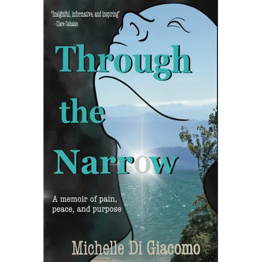 Through the Narrow: A memoir of pain, peace and purpose
