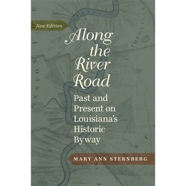 Along the River Road: Past and Present on Louisiana's Historic Byway