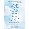 We Can Be Kind: Healing Our World One Kindness at a Time