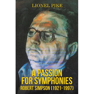 A Passion for Symphonies: Robert Simpson (1921-1997)