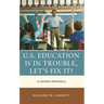 U.S. Education Is in Trouble, Let's Fix It!: 22 Reform Proposals
